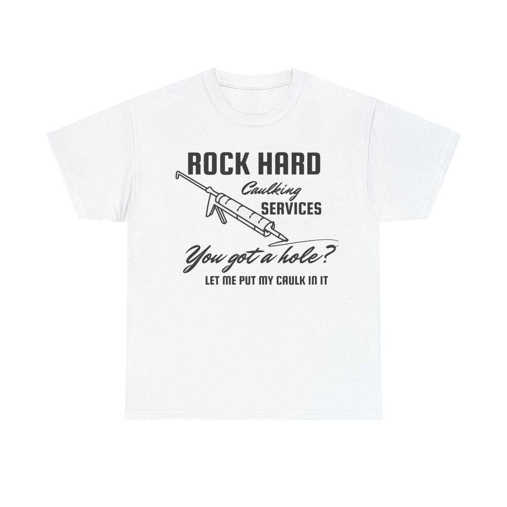 Rock Hard Caulking Services Funny Graphic Meme Humor Unisex Streetwear T-shirt